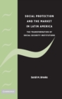 Social Protection and the Market in Latin America : The Transformation of Social Security Institutions - Book