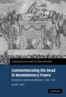 Commemorating the Dead in Revolutionary France : Revolution and Remembrance, 1789-1799 - Book