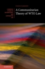 A Communitarian Theory of WTO Law - Book