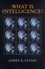 What Is Intelligence? : Beyond the Flynn Effect - Book