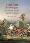 American Sovereigns : The People and America's Constitutional Tradition Before the Civil War - Book