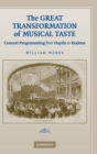 The Great Transformation of Musical Taste : Concert Programming from Haydn to Brahms - Book