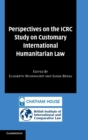 Perspectives on the ICRC Study on Customary International Humanitarian Law - Book