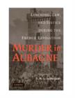 Murder in Aubagne : Lynching, Law, and Justice during the French Revolution - Book