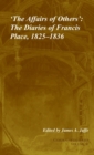 'The Affairs of Others': Volume 30 : The Diaries of Francis Place, 1825-1836 - Book