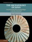 The Archaeology of Japan : From the Earliest Rice Farming Villages to the Rise of the State - Book