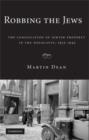 Robbing the Jews : The Confiscation of Jewish Property in the Holocaust, 1933-1945 - Book