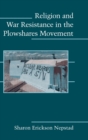 Religion and War Resistance in the Plowshares Movement - Book