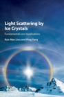 Light Scattering by Ice Crystals : Fundamentals and Applications - Book