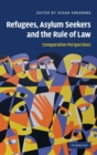 Refugees, Asylum Seekers and the Rule of Law : Comparative Perspectives - Book