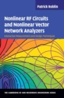 Nonlinear RF Circuits and Nonlinear Vector Network Analyzers : Interactive Measurement and Design Techniques - Book