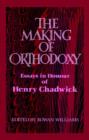 The Making of Orthodoxy : Essays in Honour of Henry Chadwick - Book