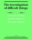 The Investigation of Difficult Things : Essays on Newton and the History of the Exact Sciences in Honour of D. T. Whiteside - Book