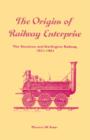 The Origins of Railway Enterprise : The Stockton and Darlington Railway 1821-1863 - Book