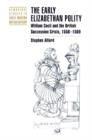 The Early Elizabethan Polity : William Cecil and the British Succession Crisis, 1558-1569 - Book