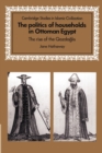 The Politics of Households in Ottoman Egypt : The Rise of the Qazdaglis - Book