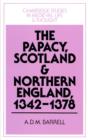 The Papacy, Scotland and Northern England, 1342-1378 - Book
