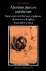 Abortion, Doctors and the Law : Some Aspects of the Legal Regulation of Abortion in England from 1803 to 1982 - Book