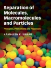 Separation of Molecules, Macromolecules and Particles : Principles, Phenomena and Processes - Book