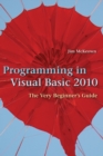 Programming in Visual Basic 2010 : The Very Beginner's Guide - Book