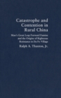 Catastrophe and Contention in Rural China : Mao's Great Leap Forward Famine and the Origins of Righteous Resistance in Da Fo Village - Book