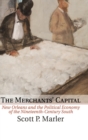 The Merchants' Capital : New Orleans and the Political Economy of the Nineteenth-Century South - Book