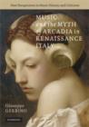 Music and the Myth of Arcadia in Renaissance Italy - Book