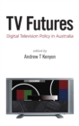 TV Futures : Digital Television Policy in Australia - Book