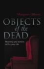 Objects Of The Dead : Mourning And Memory In Everyday Life - Book