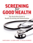 Screening For Good Health : The Australian Guide To Health Screening And Immunisation - Book