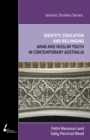 Identity, Education and Belonging : Arab and Muslim Youth in Contemporary Australia - Book