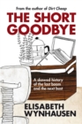 The Short Goodbye : A skewed history of the last boom and the next bust - Book