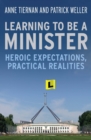 Learning To Be A Minister : Heroic Expectations, Practical Realities - Book