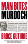 Man Bites Murdoch : Four Decades In Print, Six Days In Court - Book