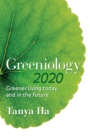 Greeniology 2020 : Greener Living Today, And In The Future - Book