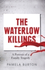 The Waterlow Killings : A Portrait of a Family Tragedy - Book