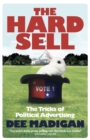 The Hard Sell : The tricks of political advertising - Book