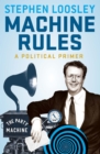 Machine Rules : A political primer - Book