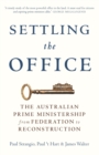 Settling the Office : The Australian Prime Ministership from Federation to Reconstruction - Book