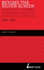 Beyond the Silver Screen : A History of Women, Filmmaking and Film Culture in Australia 1920-1990 - Book