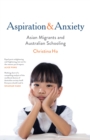 Aspiration and Anxiety : Asian Migrants and Australian Schooling - Book