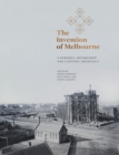 The Invention of Melbourne : A Baroque Archbishop and a Gothic Architect - Book