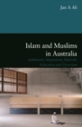 Islam and Muslims in Australia : Settlement, Integration, Shariah, Education and Terrorism - Book