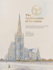 The Architecture of Devotion : James Goold and His Legacies in Colonial Melbourne - Book