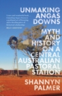 Unmaking Angas Downs : Myth and History on a Central Australian Pastoral Station - Book