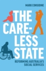 The Careless State : Reforming Australia's Social Services - Book