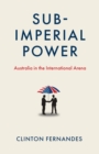 Subimperial Power : Australia in the International Arena - Book