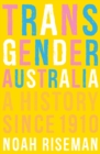Transgender Australia : A History Since 1910 - Book