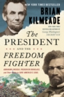 The President And The Freedom Fighter : Abraham Lincoln, Frederick Douglass, and Their Battle to Save America's Soul - Book
