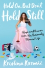 Hold On, But Don't Hold Still : Hope and Humor from My Seriously Flawed Life - Book